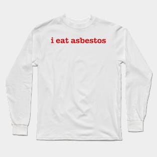 i eat asbestos Long Sleeve T-Shirt